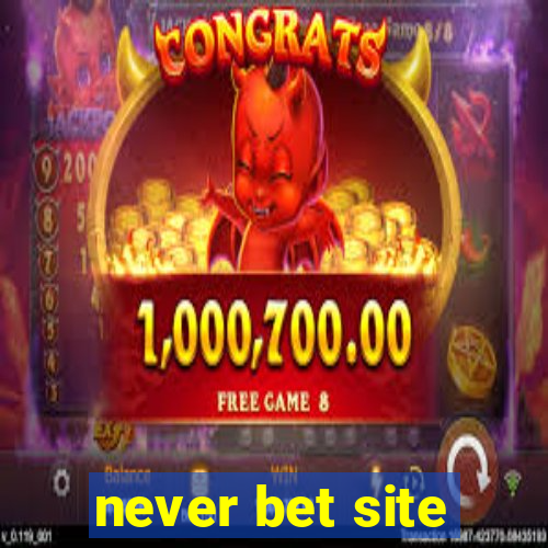 never bet site